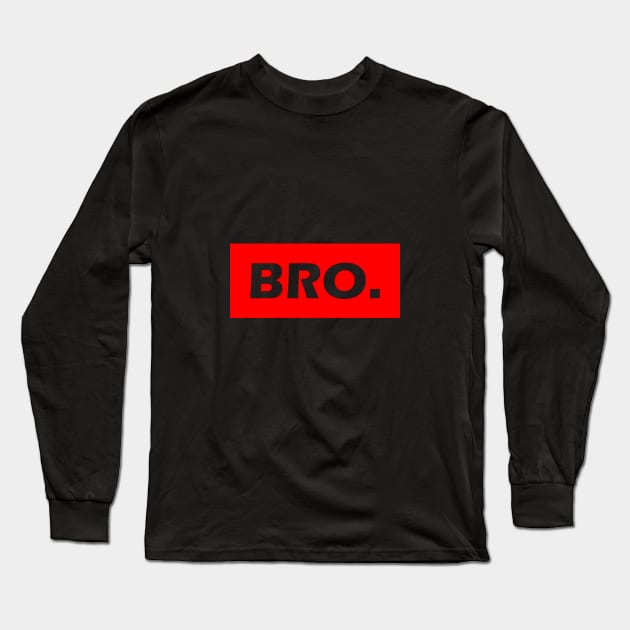 BRO. Bold Stylish Statement Bruh Design Long Sleeve T-Shirt by TeeHeeFun